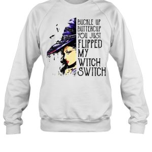 Buckle Up Buttercup You Just Flipped My Witch Switch T-Shirt 3 Buckle Up Buttercup You Just Flipped My Witch Switch T Shirt 4