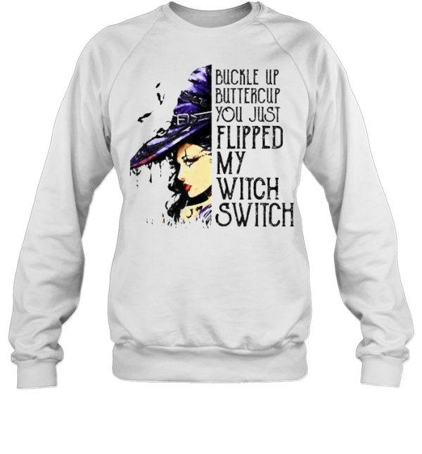 Buckle Up Buttercup You Just Flipped My Witch Switch T-Shirt