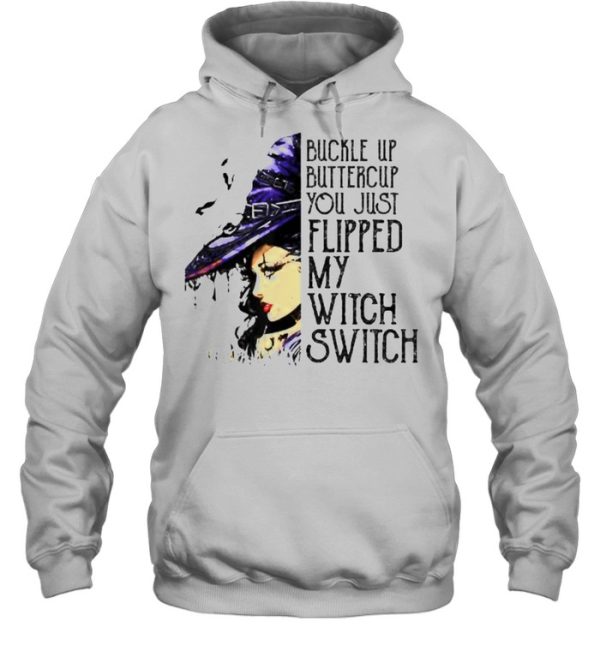 Buckle Up Buttercup You Just Flipped My Witch Switch T-Shirt