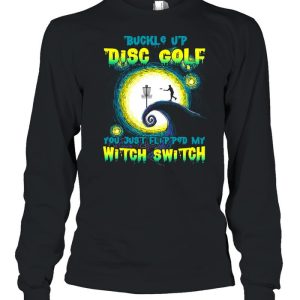 Buckle Up Disc Golf You Just Flipped My Witch Switch Halloween T-shirt 2 Buckle Up Disc Golf You Just Flipped My Witch Switch Halloween T shirt 3