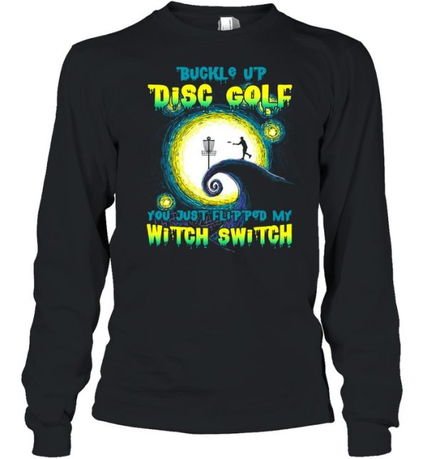 Buckle Up Disc Golf You Just Flipped My Witch Switch Halloween T-shirt