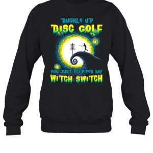 Buckle Up Disc Golf You Just Flipped My Witch Switch Halloween T-shirt 3 Buckle Up Disc Golf You Just Flipped My Witch Switch Halloween T shirt 4