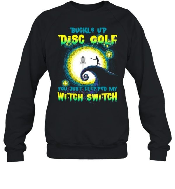 Buckle Up Disc Golf You Just Flipped My Witch Switch Halloween T-shirt