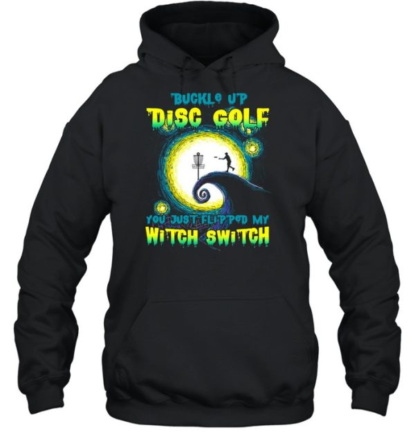 Buckle Up Disc Golf You Just Flipped My Witch Switch Halloween T-shirt