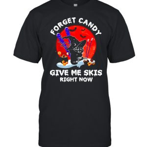 Cat Forget candy give me skis right now shirt