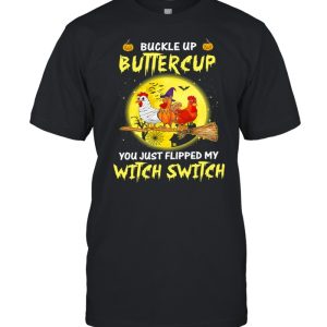 Chickens Witch Buckle Up Buttercup You Just Flipped My Witch Switch Halloween shirt Chickens Witch Buckle Up Buttercup You Just Flipped My Witch Switch Halloween shirt