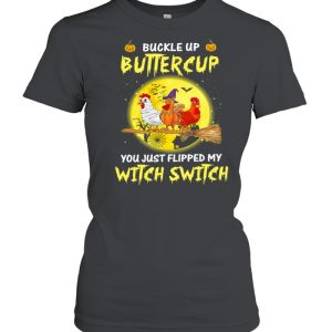 Chickens Witch Buckle Up Buttercup You Just Flipped My Witch Switch Halloween shirt