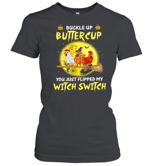 Chickens Witch Buckle Up Buttercup You Just Flipped My Witch Switch Halloween shirt