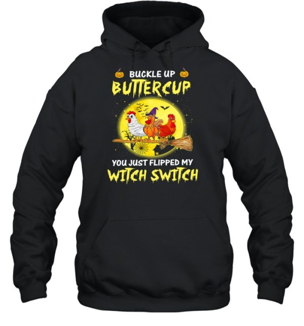 Chickens Witch Buckle Up Buttercup You Just Flipped My Witch Switch Halloween shirt