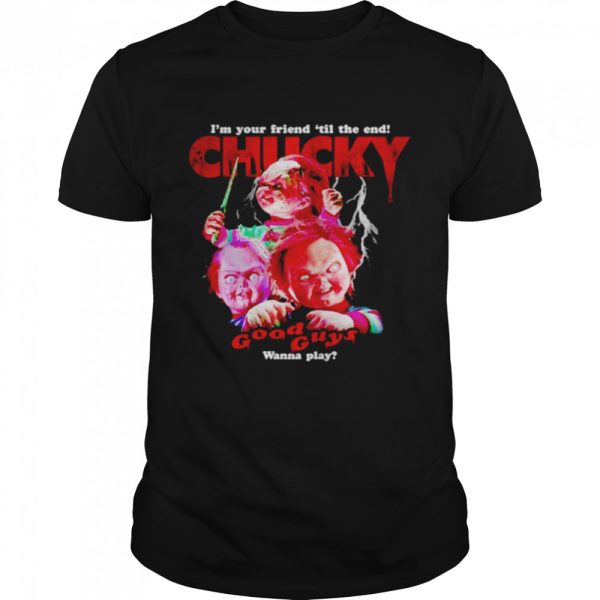 Chucky Childs I’m Your Friend Til The End Good Guys Wanna Play Chucky T-Shirt