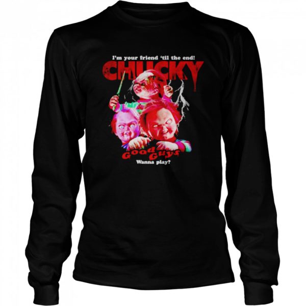 Chucky Childs I’m Your Friend Til The End Good Guys Wanna Play Chucky T-Shirt