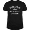 Coronavirus ruined my baseball season shirt, hoodie, long sleeve