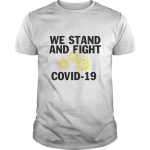 Covid–19 we stand and fight Novel Coronavirus shirt, hoodie