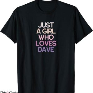 Dave Grohl T-Shirt Just A Girl Who Loves Dave T-Shirt Music