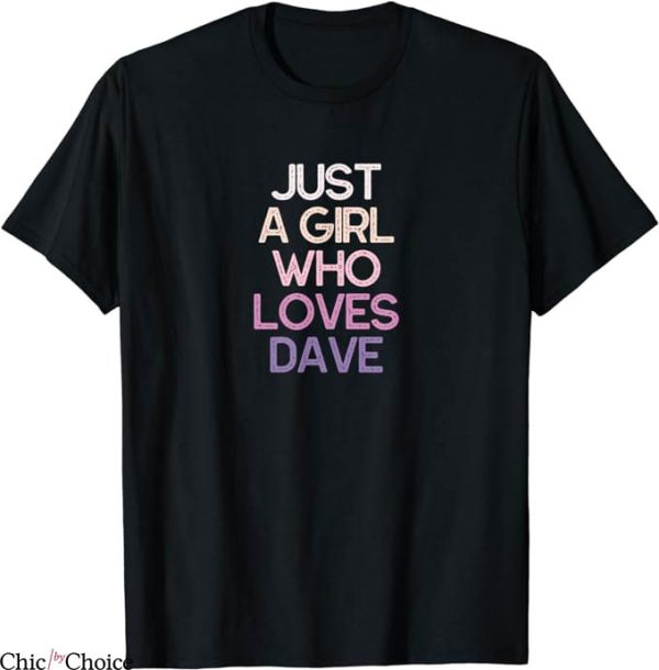 Dave Grohl T-Shirt Just A Girl Who Loves Dave T-Shirt Music