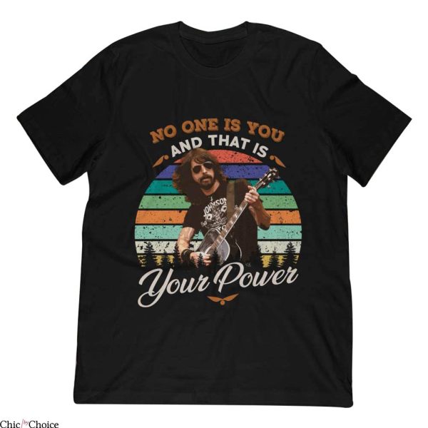 Dave Grohl T-Shirt No One Is You And That Is Your Power Tee