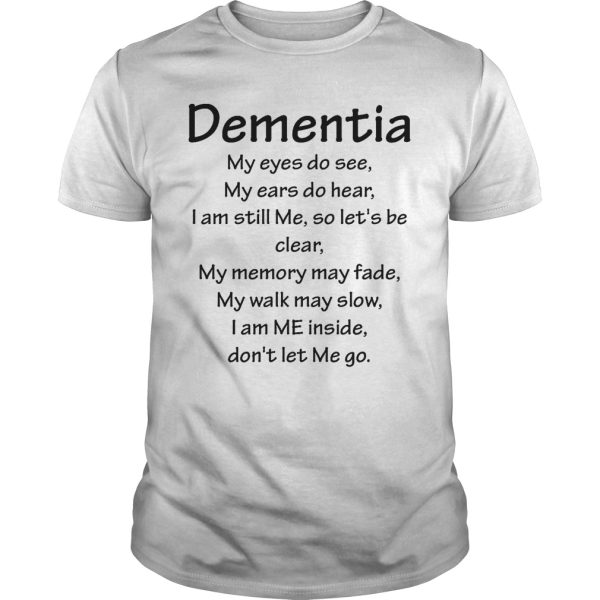 Dementia my eyes do see my ears do hear i am still me so let’s be shirt