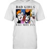 Disney Villains Bad Girls have more fun shirt