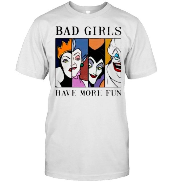 Disney Villains Bad Girls have more fun shirt