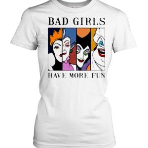 Disney Villains Bad Girls have more fun shirt