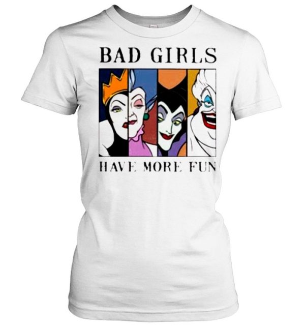 Disney Villains Bad Girls have more fun shirt