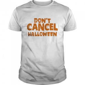 Don’t Cancel Halloween 2021 Shirt Don’t Cancel Halloween 2021 Shirt