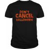 Don’t Cancel Halloween T-shirt