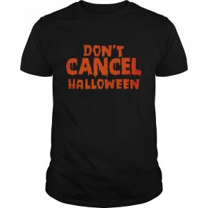 Don’t Cancel Halloween T-shirt Don’t Cancel Halloween T-shirt