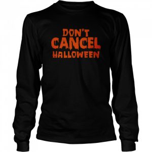 Don’t Cancel Halloween T-shirt 2 Don't Cancel Halloween T shirt 3