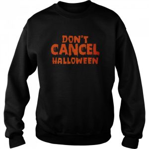 Don’t Cancel Halloween T-shirt 3 Don't Cancel Halloween T shirt 4