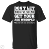 Don’t let your president get your ass whooped we are not our ancestors shirt