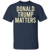 Donald Trump Matters shirt, hoodie, long sleeve