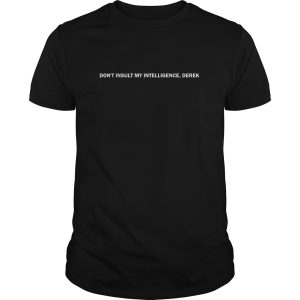 Don’t Insult My Intelligence, Derek shirt ,hoodie, long sleeve