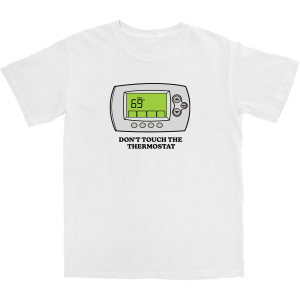 Don’t Touch The Thermostat T Shirt
