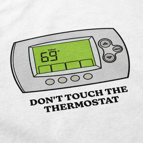 Don’t Touch The Thermostat T Shirt