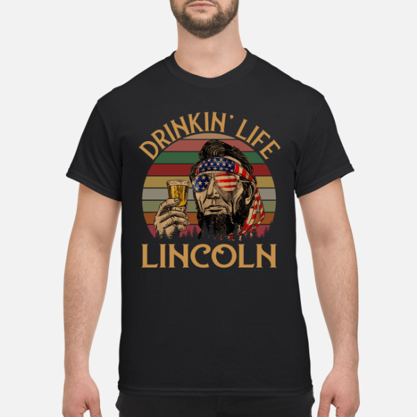 Drinkin Life Lincoln shirt, hoodie, long sleeve