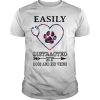 Easily distracted by dogs and big veins shirt, hoodie, long sleeve
