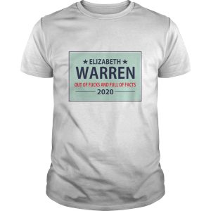 Elizabeth Warren out of fucks and full facts 2020 shirt, hoodie