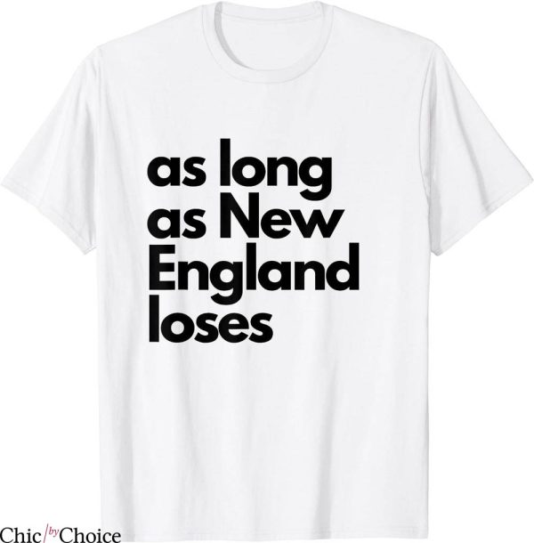 England Football T-Shirt As Long As New Loses Funny Football