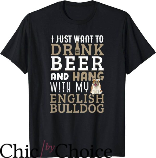 English Bulldogs T-Shirt Drink Beer And Hang