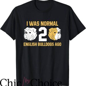 English Bulldogs T-Shirt I Was Normal 2