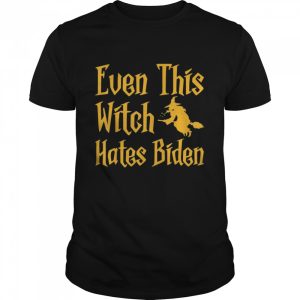 Even This Witch Hates Biden Humor Sarcastic Halloween shirt Even This Witch Hates Biden Humor Sarcastic Halloween shirt