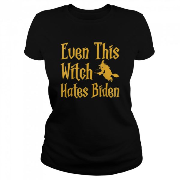 Even This Witch Hates Biden Humor Sarcastic Halloween shirt