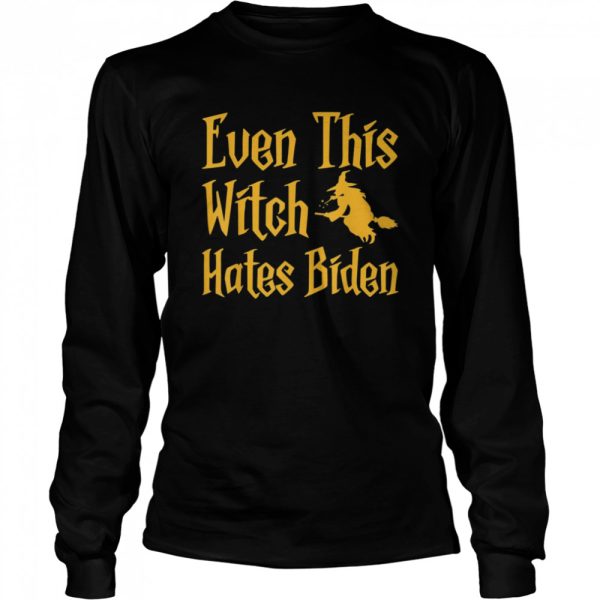 Even This Witch Hates Biden Humor Sarcastic Halloween shirt