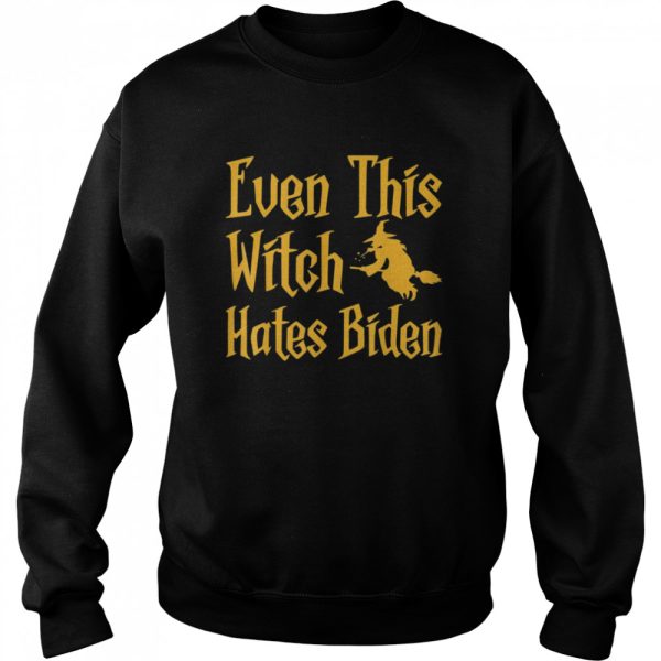 Even This Witch Hates Biden Humor Sarcastic Halloween shirt