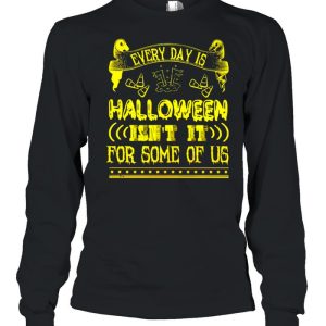 Every day is Halloween isn’t it for some of us shirt 2 Every day is Halloween isn't it for some of us shirt 3