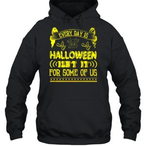 Every day is Halloween isn’t it for some of us shirt 4 Every day is Halloween isn't it for some of us shirt 5