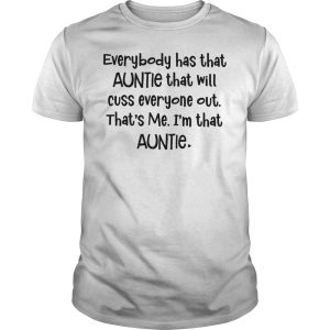 Everybody has that auntie that will cuss everyone out that’s me shirtlity