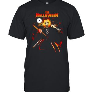 Ew halloween Michael Myers T-shirt Ew halloween Michael Myers T-shirt