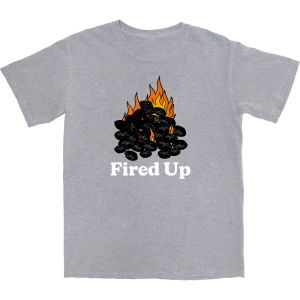 Fired Up T Shirt Fired Up T Shirt